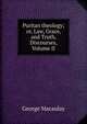 Puritan theology; or, Law, Grace, and Truth, Discourses, Volume II, George Macaulay 