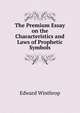 The Premium Essay on the Characteristics and Laws of Prophetic Symbols., Edward Winthrop 