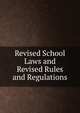 Revised School Laws and Revised Rules and Regulations, 