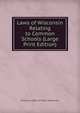 Laws of Wisconsin Relating to Common Schools (Large Print Edition), Wisconsin Dept. of Public Instruction 