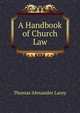 A Handbook of Church Law, Thomas Alexander Lacey 