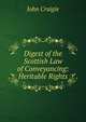 Digest of the Scottish Law of Conveyancing: Heritable Rights, John Craigie 
