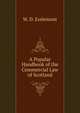 A Popular Handbook of the Commercial Law of Scotland, W. D. Esslemont 