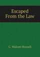 Escaped From the Law, C. Walcott Russell 