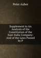 Supplement to An Analysis of the Constitution of the East-India Company: And of the Laws Passed by P, Peter Auber 