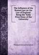 The Influence of the Roman Law on the Law of England: Being the Yorke Prize Essay of the University, Scrutton, Thomas Edward, Sir, 1856-1934. ed 