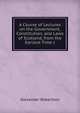 A Course of Lectures on the Government, Constitution, and Laws of Scotland, from the Earliest Time t, Alexander Robertson 