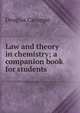 Law and theory in chemistry; a companion book for students, Douglas Carnegie 
