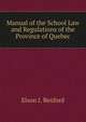 Manual of the School Law and Regulations of the Province of Quebec, Elson I. Rexford 