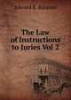 The Law of Instructions to Juries Vol 2, Edward R. Barason 