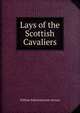 Lays of the Scottish Cavaliers, William Edmondstoune Aytoun 