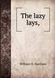 The lazy lays,, William H. Harrison 