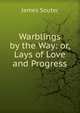 Warblings by the Way: or, Lays of Love and Progress, James Souter 