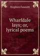 Wharfdale lays; or, lyrical poems, Stephen Fawcett 