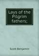 Lays of the Pilgrim fathers;, Scott Benjamin 