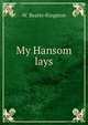 My Hansom lays, W. Beatty-Kingston 