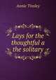 Lays for the thoughtful a the solitary, Annie Tinsley 