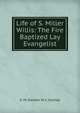 Life of S. Miller Willis: The Fire Baptized Lay Evangelist, E. M. Stanton W. C. Dunlap 