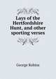 Lays of the Hertfordshire Hunt, and other sporting verses, George Robins 