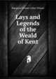 Lays and Legends of the Weald of Kent, Margaret Winser Lilian Winser 