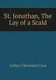 St. Jonathan, The Lay of a Scald, Arthur Cleveland Coxe 