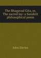 The Bhagavad Gita, or, The sacred lay: a Sanskrit philosophical poem, John Davies 
