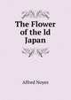 The Flower of the ld Japan, Alfred Noyes 