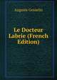 Le Docteur Labrie (French Edition), Auguste Gosselin 