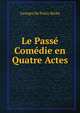 Le Passe Comedie en Quatre Actes, Georges De Porto-Riche 