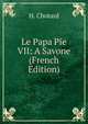 Le Papa Pie VII: A Savone (French Edition), H. Chotard 