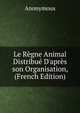 Le R?gne Animal Distribu? D'apr?s son Organisation, (French Edition), Heinrich Kretschmayr 
