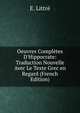 Oeuvres Compl?tes D'Hippocrate: Traduction Nouvelle Avec Le Texte Grec en Regard (French Edition), E. Littre 