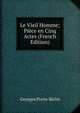 Le Vieil Homme; Piece en Cinq Actes (French Edition), Georges Porto-Riche 