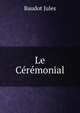Le Ceremonial, Baudot Jules 