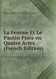 La Femme Et Le Pantin Piece en Quatre Actes (French Edition), Pierre Louys Et Pierre Frondaie 