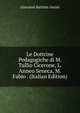 Le Dottrine Pedagogiche di M. Tullio Cicerone, L. Anneo Seneca, M. Fabio . (Italian Edition), Giovanni Battista Gerini 