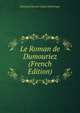 Le Roman de Dumouriez (French Edition), John Boyd Thacher Collect Welschinger 