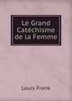 Le Grand Catechisme de la Femme, Louis Frank 