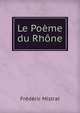 Le Poeme du Rhone, Frederic Mistral 