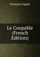 Le Coupable (French Edition), Francois Coppee 