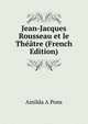 Jean-Jacques Rousseau et le Theatre (French Edition), Amilda A Pons 