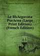 Le BhAcgavata PurAcna (Large Print Edition) (French Edition), M. Hauvette-Besnault EugAune Burnouf 