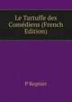 Le Tartuffe des Comediens (French Edition), P Regnier 