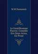 Le Gentilhomme Pauvre; Comedie Ern Deux Actes, En Prose, M M Dumanoir 