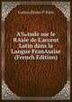 A‰tude sur le RAale de L'accent Latin dans la Langue FranAsaise (French Edition), Gaston Bruno P. Paris 
