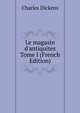 Le magasin d'antiquites Tome I (French Edition), Чарльз Диккенс 