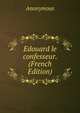 Edouard le confesseur. (French Edition), Heinrich Kretschmayr 