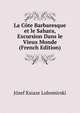 La Cote Barbaresque et le Sahara, Excursion Dans le Vieux Monde (French Edition), Jozef Ksiaze Lubomirski 