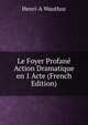 Le Foyer Profane Action Dramatique en 1 Acte (French Edition), Henri-A Wauthoz 