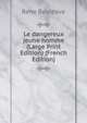 Le dangereux jeune homme (Large Print Edition) (French Edition), Rene Boylesve 